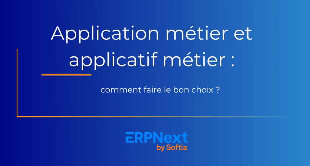 Application métier et applicatif métier : comment faire le bon choix ?​