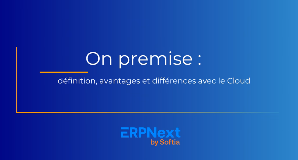 On premise définition, avantages et différences avec le Cloud